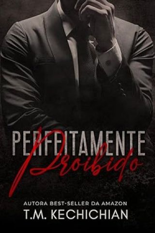 Perfeitamente Proibido - T. M. KECHICHIAN