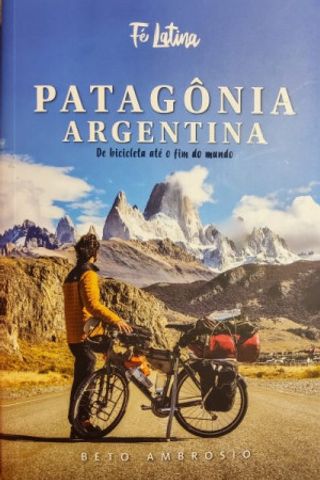 Patagônia Argentina: de bicicleta até o fim do mundo (Fé Latina